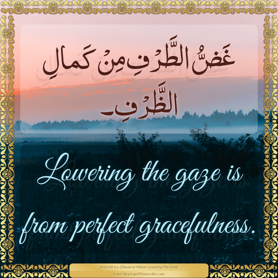 Lowering the gaze is from perfect gracefulness.